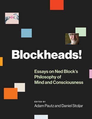 Blockheads!: Essays on Ned Block's Philosophy of Mind and Consciousness by Pautz, Adam