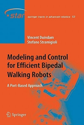 Modeling and Control for Efficient Bipedal Walking Robots: A Port-Based Approach by Duindam, Vincent