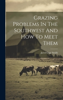 Grazing Problems In The Southwest And How To Meet Them by Smith, Jared Gage