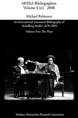 An International Annotated Bibliography of Strindberg Studies 1870-2005: Vol. 2, the Plays by Robinson, Michael