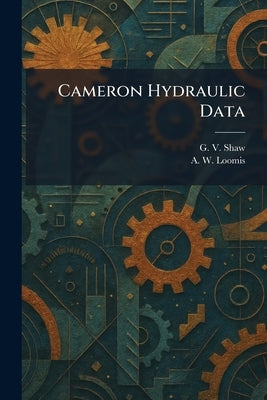Cameron Hydraulic Data by Shaw, G. V.