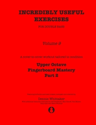 Incredibly Useful Exercises for Double Bass: Volume 9 - Upper Octave Fingerboard Mastery Part 2 by Bradetich, Jeff