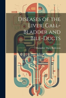 Diseases of the Liver, Gall-Bladder and Bile-Ducts by Rolleston, Humphry Davy