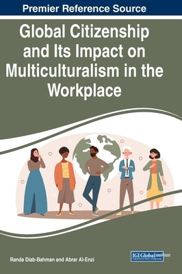 Global Citizenship and Its Impact on Multiculturalism in the Workplace by Diab-Bahman, Randa