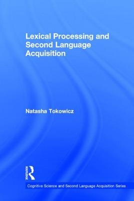 Lexical Processing and Second Language Acquisition by Tokowicz, Natasha