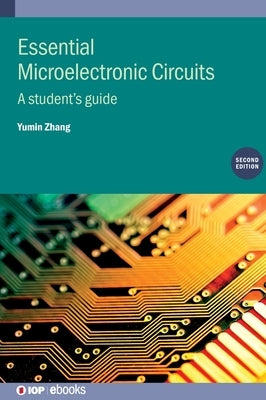 Essential Microelectronic Circuits (Second Edition): A student's guide by Zhang, Yumin