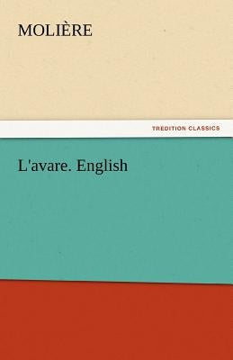 L'Avare. English by Molire