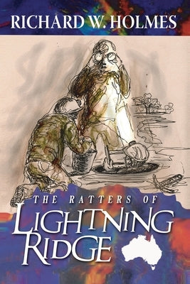 The Ratters Of Lightning Ridge by Holmes, Richard