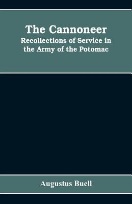 The cannoneer: recollections of service in the Army of the Potomac by Buell, Augustus