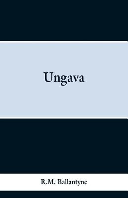 Ungava by Ballantyne, Robert Michael