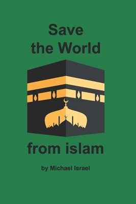 Save the World from islam by Israel, Michael