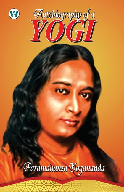 Autobiography of a Yogi by Yogananda, Paramahansa