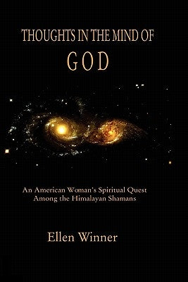 Thoughts in the Mind of God: Himalayan Shamanism and an American Woman's Search for Enlightenment by Winner, Ellen