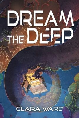 Dream the Deep by Ward, Clara