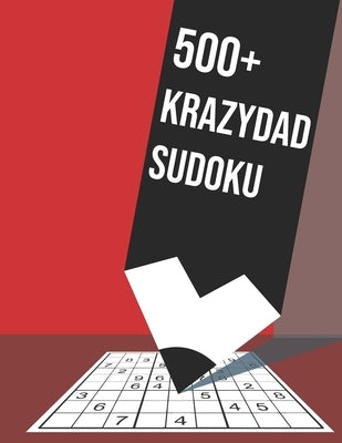 500+ Krazydad Sudoku: 500+sudoku puzzles books for adults with SUDOKU SOLVING TECHNIQUES by Zone, Sunyidea