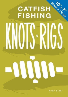 Catfish Fishing Knots And Rigs by Steer, Andy