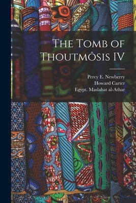 The Tomb of Thoutmôsis IV by Carter, Howard