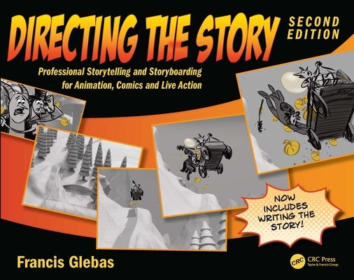 Directing the Story: Professional Storytelling and Storyboarding for Animation, Comics and Live Action by Glebas, Francis