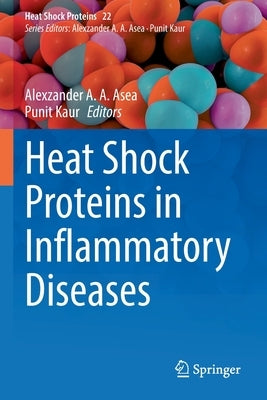 Heat Shock Proteins in Inflammatory Diseases by Asea, Alexzander A. a.
