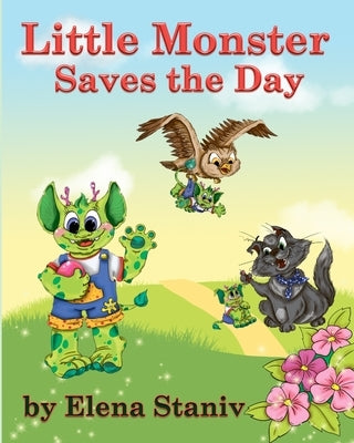 Little Monster Saves the Day: A fantasy adventure story about a little boy who just wanted to be loved. Children's picture book for ages 5-10 by Staniv, Elena