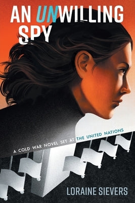 An UNwilling Spy: A Cold War Novel Set at the United Nations by Sievers, Loraine