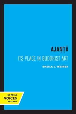 Ajanta: Its Place in Buddhist Art by Weiner, Sheila L.