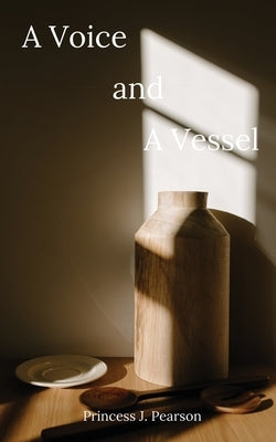A Voice and A Vessel by Pearson, Princess J.
