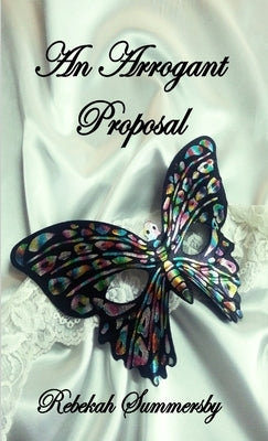 An Arrogant Proposal by Summersby, Rebekah