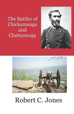 The Battles of Chickamauga and Chattanooga by Jones, Robert C.