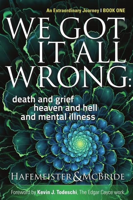 We Got It All Wrong: death and grief, heaven and hell, and mental illness by McBride, Kym