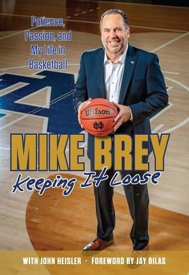 Keeping It Loose: Patience, Passion, and My Life in Basketball by Brey, Mike