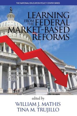 Learning from the Federal Market‐Based Reforms: Lessons for ESSA by Mathis, William J.