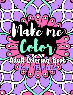 Make Me Color: Adult Coloring Book for Brats by Lustcraft, Letti