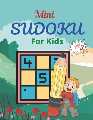 Mini SUDOKU For Kids Age 3: This Book Has Amazing Sudoku Book for Kids. by Graves, Nina