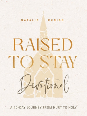 Raised to Stay Devotional: A 40-Day Journey from Hurt to Holy by Runion, Natalie
