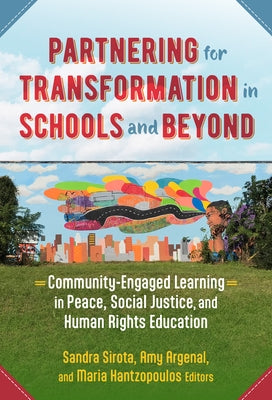 Partnering for Transformation in Schools and Beyond: Community-Engaged Learning in Peace, Social Justice, and Human Rights Education by Sirota, Sandra