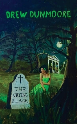 The Crying Place by Dunmoore, Drew
