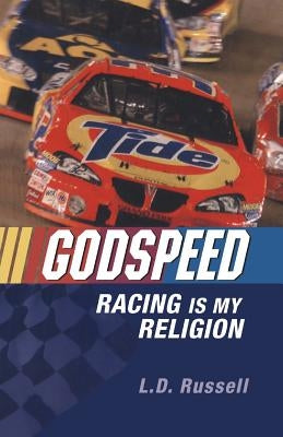 Godspeed: Racing Is My Religion by Russell, L. D.