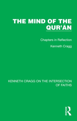 The Mind of the Qur'ān: Chapters in Reflection by Cragg, Kenneth