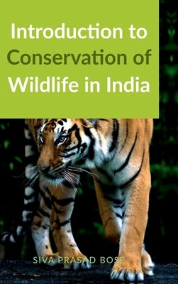 Introduction to Conservation of Wildlife in India by Siva Prasad Bose