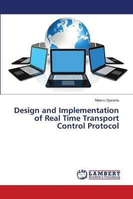 Design and Implementation of Real Time Transport Control Protocol by Vijarania, Meenu