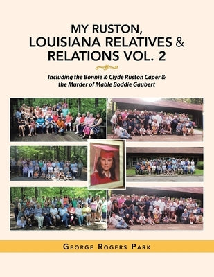 My Ruston, Louisiana Relatives & Relations Vol. 2: Including the Bonnie & Clyde Ruston Caper & the Murder of Mable Boddie Gaubert by Park, George Rogers