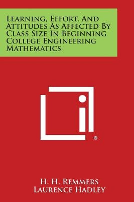Learning, Effort, And Attitudes As Affected By Class Size In Beginning College Engineering Mathematics by Remmers, H. H.