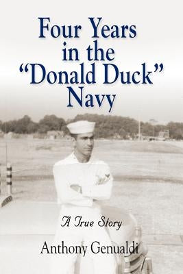 Four Years in the Donald Duck Navy by Genualdi, Anthony