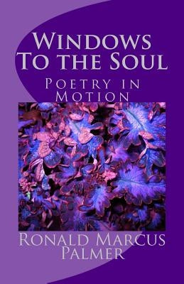 Windows To The Soul: Poetry in Motion by Palmer, Ronald Marcus