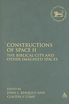 Constructions of Space II: The Biblical City and Other Imagined Spaces by Berquist, Jon L.