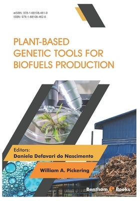 Plant-Based Genetic Tools for Biofuels Production by A. Pickering, William