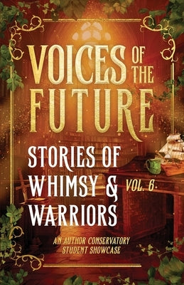 Voices of the Future: Stories of Whimsy & Warriors by O'Rear, Sydney