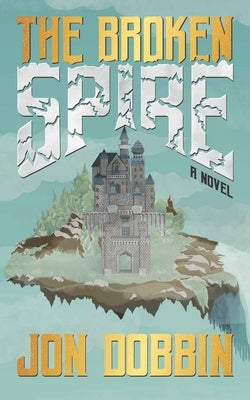 The Broken Spire by Dobbin, Jon