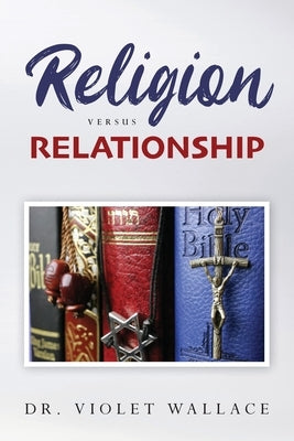 Religion versus Relationship by Wallace, Violet